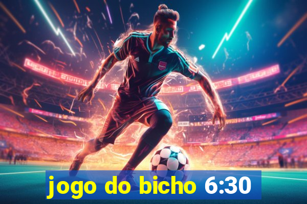 jogo do bicho 6:30